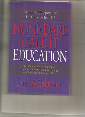 None Dare Call It Education: What's Happening to Our Schools & Our Children?