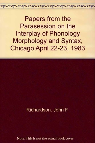 Proceedings Papers from the Parasession on the Interplay of Phonology, Morphology and Syntax