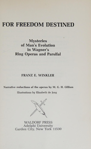 For freedom destined: Mysteries of man's evolution in the mythology of Wagner's Ring operas and Parsifal