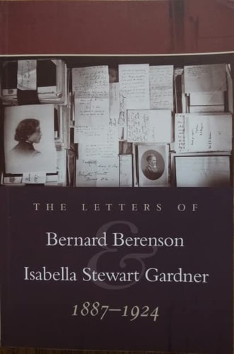The Letters of Bernard Berenson and Isabella Stewart Gardner, 1887-1924
