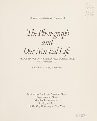 The Phonograph and Our Musical Life: Proceedings of a Centennial Conference, 7-10 December, 1977 (I.S.A.M. Monographs, No. 14.)