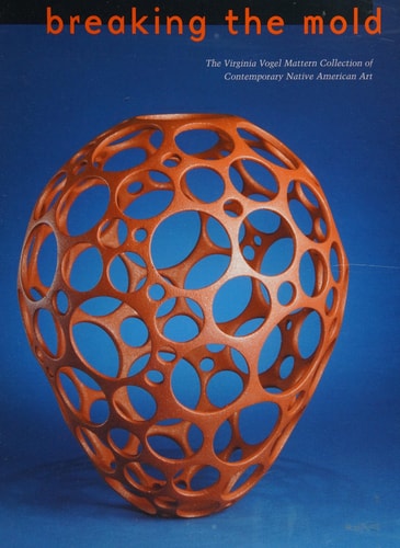 Breaking the Mold: The Virginia Vogel Mattern Collection of Contemporary Native American Art