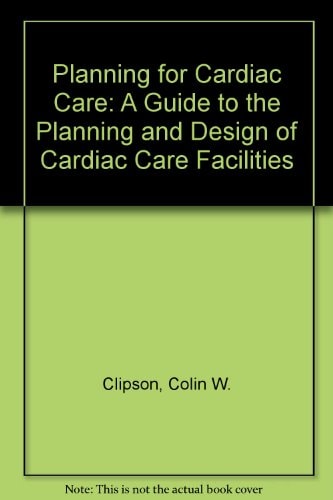 Planning for Cardiac Care: A Guide to the Planning and Design of Cardiac Care Facilities