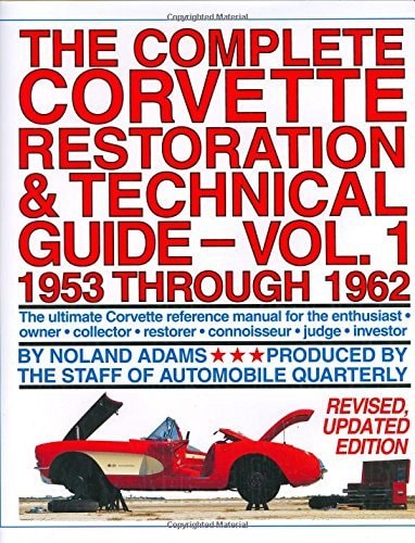 The Complete Corvette Restoration and Technical Guide 1953 Through 1962