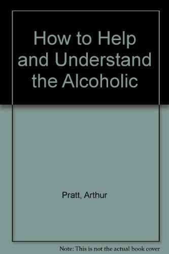 How to Help and Understand the Alcoholic Or Drug Addict