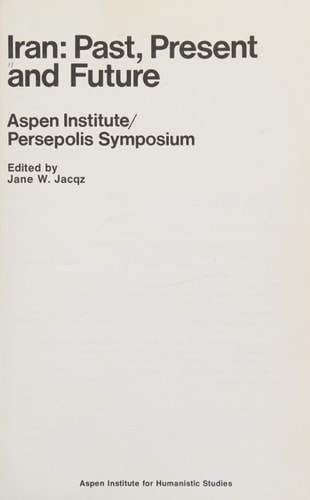 Iran--past, present, and future: Aspen Institute/Persepolis symposium