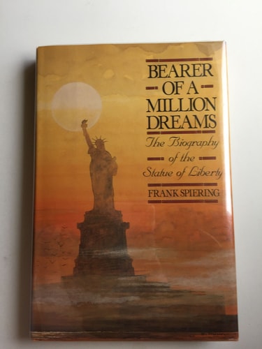 Bearer of a Million Dreams: The Complete Story of the Statue of Liberty