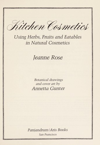 Kitchen Cosmetics: Using Herbs, Fruits, and Eatables in Natural Cosmetics