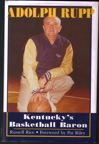 Adolph Rupp Kentucky's Basketball Baron