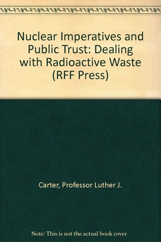 Nuclear Imperatives and Public Trust Dealing with Radioactive Waste