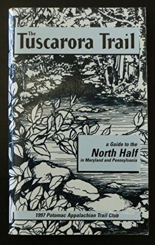 The Tuscarora Trail A Guide to the North Half in Maryland and Pennsylvania