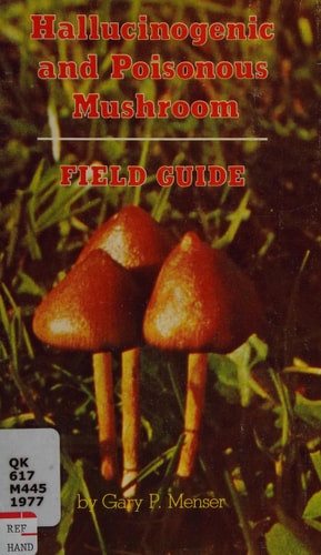 Hallucinogenic and Poisonous Mushroom Field Guide