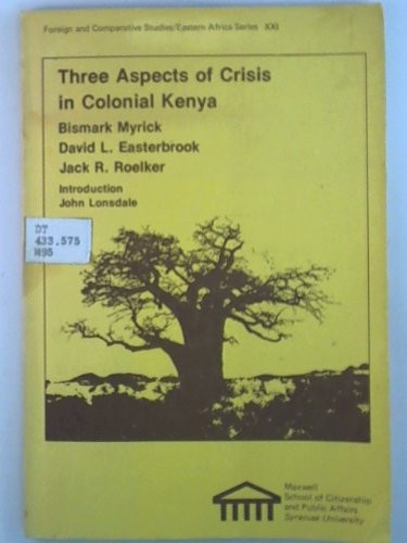 Three aspects of crisis in colonial Kenya (Foreign and comparative studies : Eastern Africa)