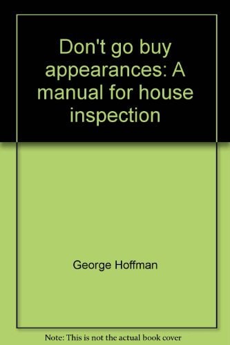 Don't Go Buy Appearances A Manual for House Inspection