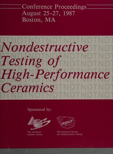 Nondestructive Testing of High-performance Ceramics Conference Proceedings, August 25-27, 1987, Boston, MA