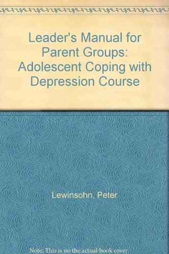 Adolescent Coping with Depression Course Leader's Manual for Parent Groups
