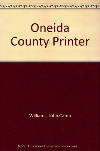 An Oneida County Printer William Williams