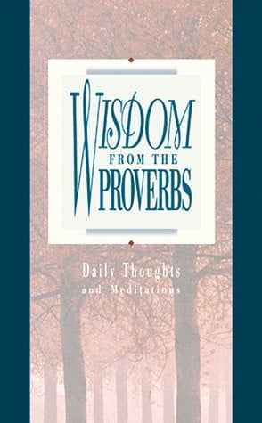 Wisdom from the Proverbs Daily Thoughts from the Proverbs