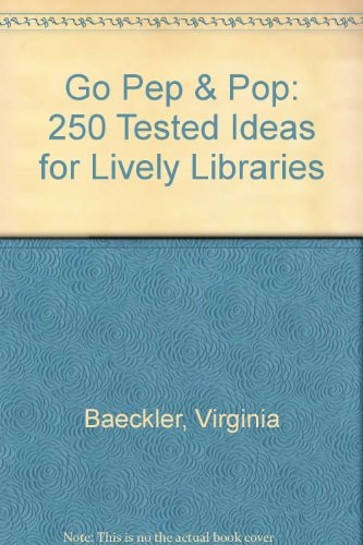 Go Pep & Pop : 250 Tested Ideas for Lively Libraries