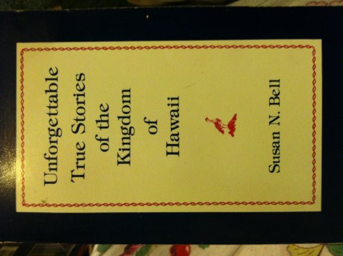 Unforgettable True Stories of the Kingdom of Hawaii