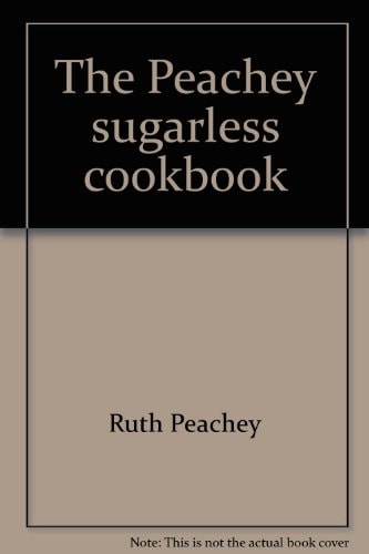 The Peachey Sugarless Cookbook