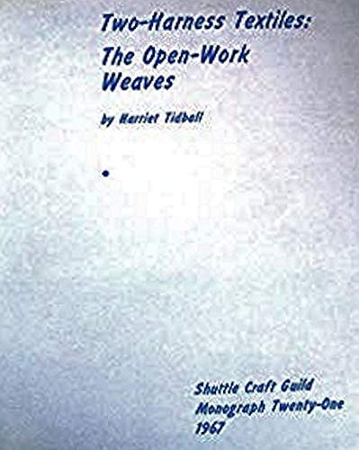 Two-Harness Textiles: The Open-Work Weaves (Shuttle Craft Guild Monograph 21)
