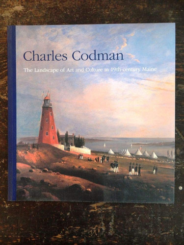 Charles Codman The Landscape of Art and Culture in 19th-century Maine