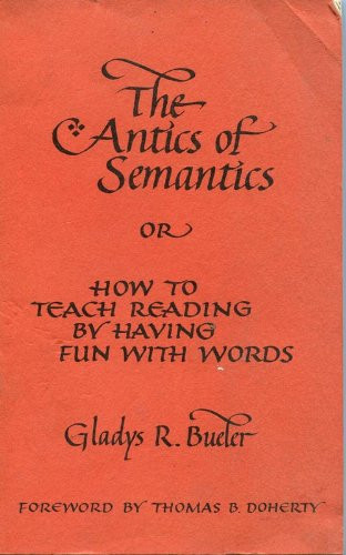 The Antics of Semantics, Or, How to Teach Reading by Having Fun with Words