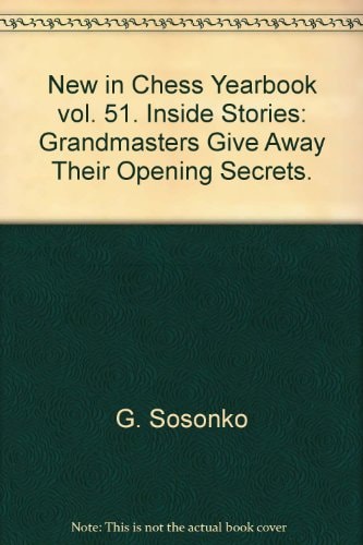 New in Chess Yearbook 51: Inside Stories. Grandmasters Give Away Their Opening Secrets