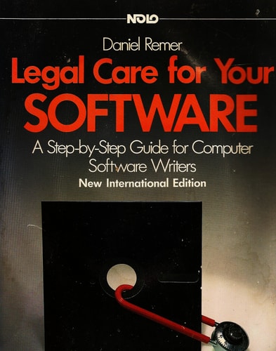 Legal Care for Your Software: A Step-By-Step Guide for Computer Software Writers and Publishers