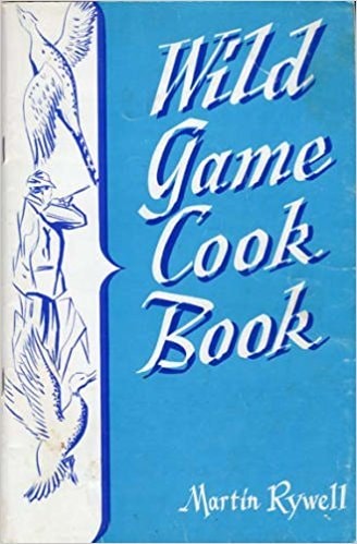 Wild Game, Wild Fowl Cook Book More Than 350 Recipes of how to Change Wild Game and Fowl Into Tempting Dishes
