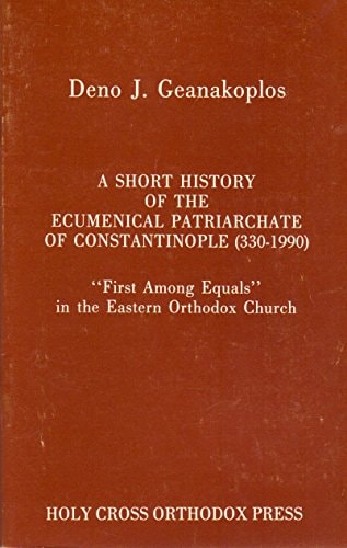A Short History of the Ecumenical Patriarchate of Constantinople (330-1990) "first Among Equals" in the Eastern Orthodox Church