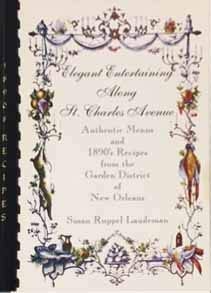 Elegant Entertaining Along St. Charles Avenue Authentic Menus and 1890's Recipes from the Garden District of New Orleans