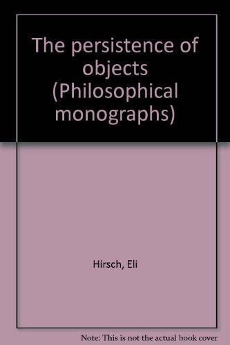 The persistence of objects (Philosophical monographs)