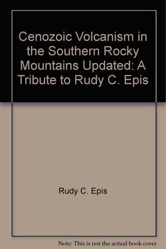 Cenozoic Volcanism in the Southern Rocky Mountains Updated A Tribute to Rudy C. Epis