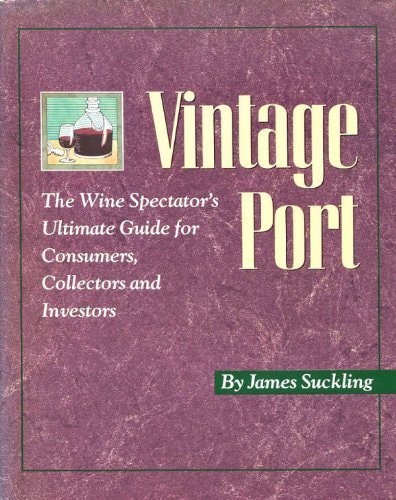 Vintage Port The Wine Spectator's Ultimate Guide for Consumers, Collectors, and Investors