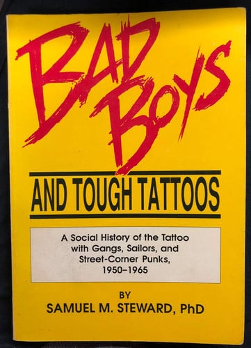 Bad Boys and Tough Tattoos: A Social History of the Tattoo With Gangs, Sailors, and Street-Corner Punks 1950-1965 (Haworth Series in Gay & Lesbian Studies)