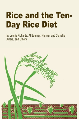 Rice and the Ten Day Rice Diet By Lennie Richards & Al Bauman