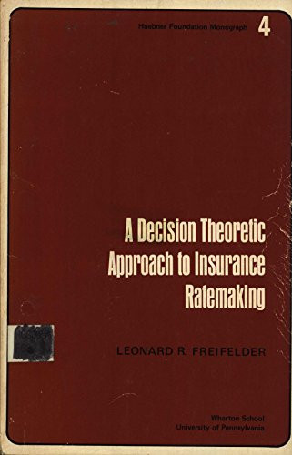 A Decision Theoretic Approach to Insurance Ratemaking (S.S. Huebner Foundation Monographs : No. 4)