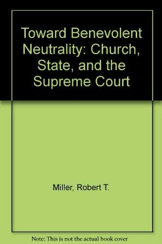 Toward Benevolent Neutrality Church, State, and the Supreme Court