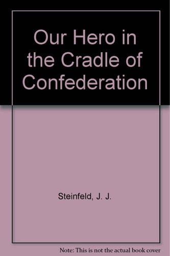 Our Hero in the Cradle of Confederation