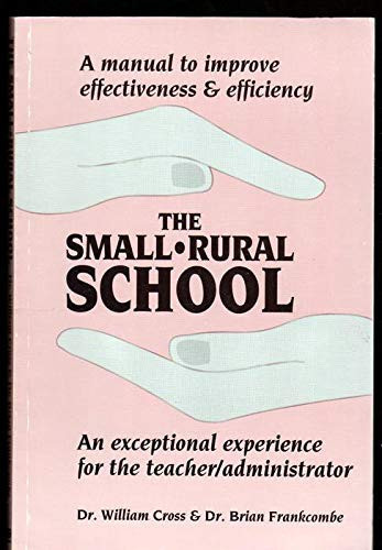 The Small School An Exceptional Experience for the Teacher-administrator : a Practical Manual to Improve Effectiveness and Efficiency