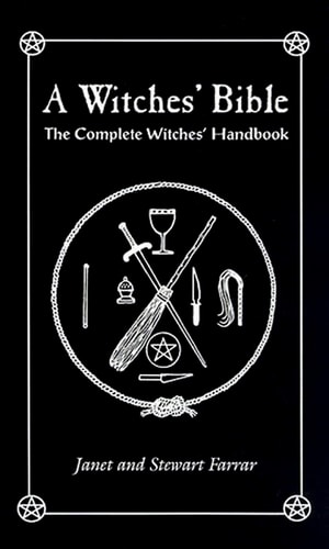 A Witches' Bible: Principles, Rituals and Beliefs of Modern Witchcraft