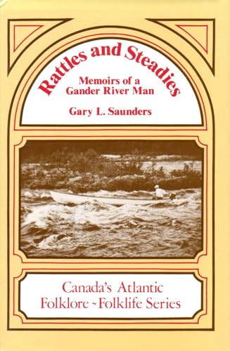 Rattles and Steadies: Memoirs of a Gander River Man (Canada's Atlantic Folklore-Folklife Series)