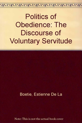 The Politics of Obedience: The Discourse of Voluntary Servitude