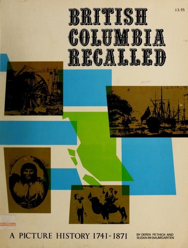 British Columbia Recalled: A Picture History 1741-1871
