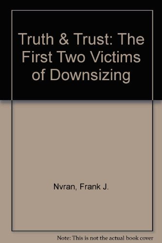 Truth & Trust The First Two Victims of Downsizing