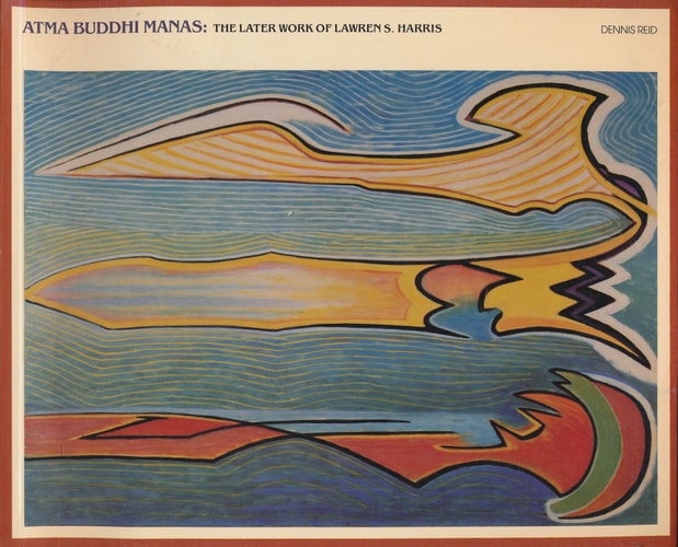 Atma Buddhi Manas The Later Work of Lawren S. Harris