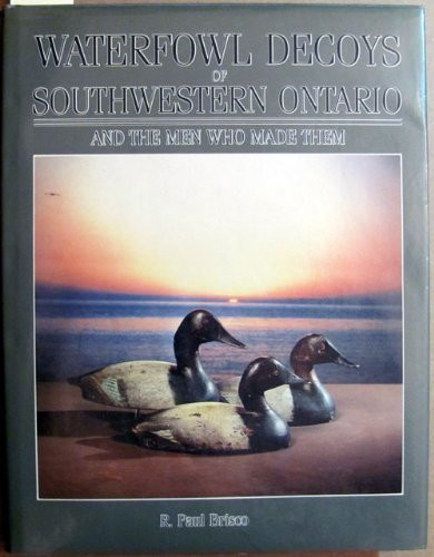 Waterfowl Decoys of Southwestern Ontario and the Men who Made Them