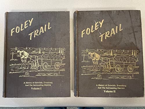 Foley Trail A History of Entwistle, Evansburg, and Surrounding School Districts, Bloomingdale, Brightwood, Collynie, Gowanbrae, Holly Springs, Imrie, Lachan, Magnolia, Matthews Crossing, Moonlake, Park Court, Reno, Victory and East of Magnolia